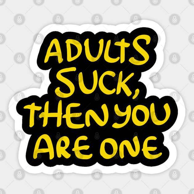 Adults Suck and then You Are One Sticker by goodwordsco